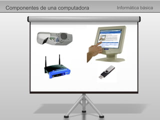 Componentes de una computadora Informática básica 