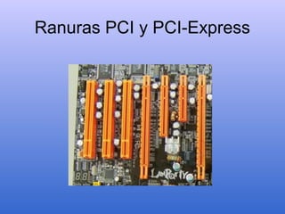Ranuras PCI y PCI-Express
 