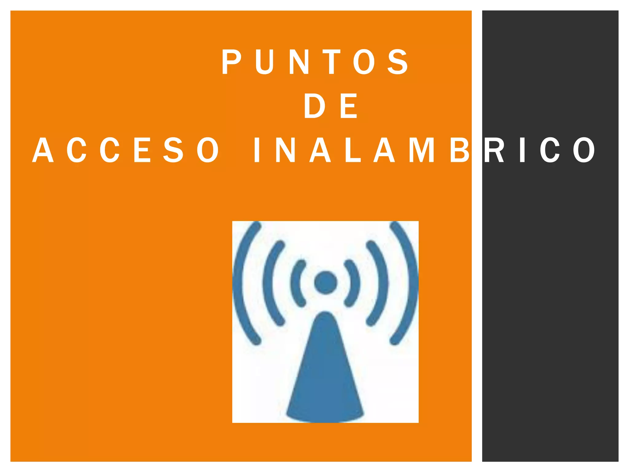 PUNTOS
         DE
ACCESO INALAMBRICO
 