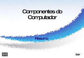 Componentes do Computador Sair Resumo 