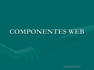 COMPONENTES WEB Guardia castañeda liz 