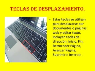 Teclado numérico.El teclado numérico resulta cómodo para escribir números de un modo rápido. Las teclas se agrupan en un bloque al igual que una calculadora convencional o una máquina de sumar.
