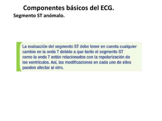 Componentes básicos del ECG.
Segmento ST anómalo.
 