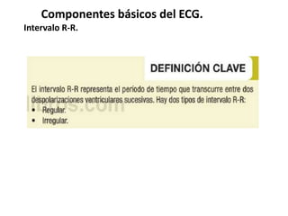Componentes básicos del ECG.
Intervalo R-R.
 