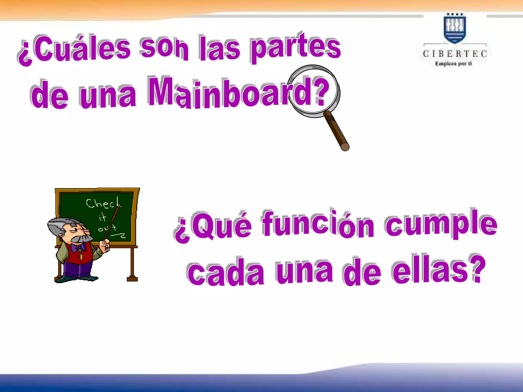 ¿Cuáles son las partes de una Mainboard? ¿Qué función cumple cada una de ellas? 