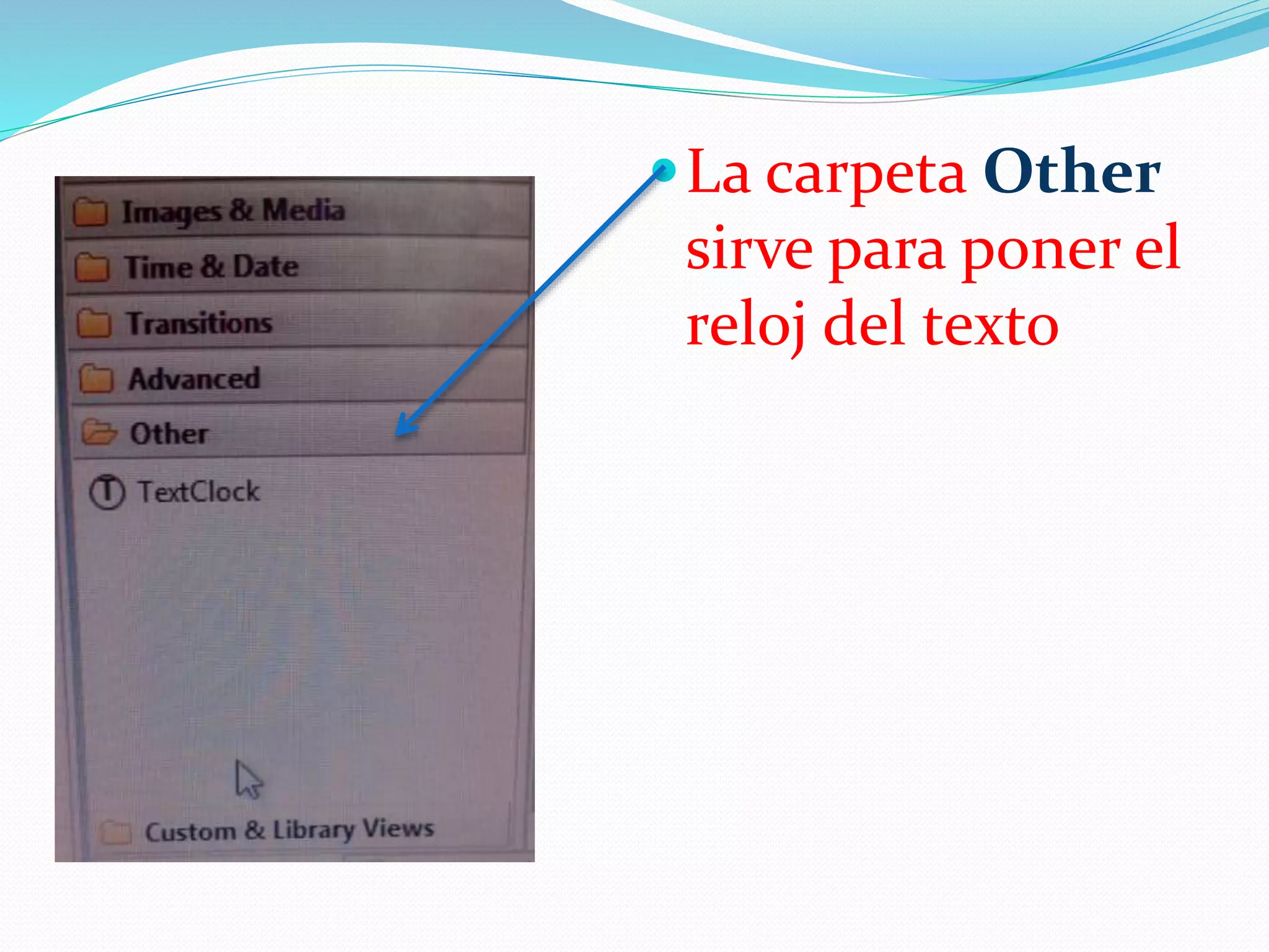 La carpeta Other
sirve para poner el
reloj del texto
 