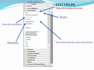 Texto dirección de correo electrónico
TEXT FIELDS
Tipos de campo de texto
Números
Texto de contraseña
Texto
 