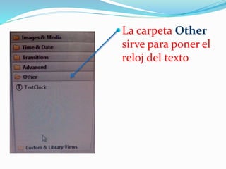 La carpeta Other
sirve para poner el
reloj del texto
 