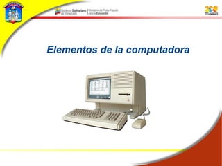 Elementos de la computadora
 