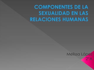 Componentes de la sexualidad en las relaciones humanas