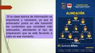 Si la clase teórica de información es
importante y necesaria, ya que el
entrenador podrá en ella transmitir
los contenidos que considere más
adecuados, atendiendo al tipo de
preparación que se esté llevando a
cabo en ese momento
 
