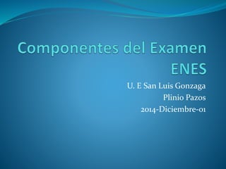 U. E San Luis Gonzaga 
Plinio Pazos 
2014-Diciembre-01 
 