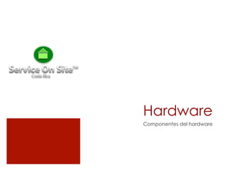 Hardware
Componentes del hardware
 