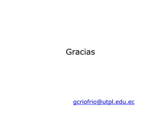 Gracias
gcriofrio@utpl.edu.ec