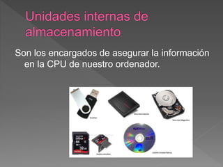 Son los encargados de asegurar la información
en la CPU de nuestro ordenador.
 