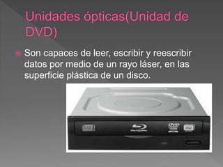  Son capaces de leer, escribir y reescribir
datos por medio de un rayo láser, en las
superficie plástica de un disco.
 