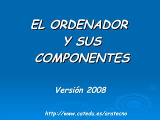 [object Object],Versión 2008 http://www.catedu.es/aratecno 