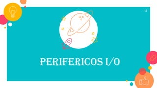 perifericos I/O
11
 