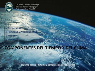 Los Andes Country Day College<br />Dpto. de Historia y Geografía<br />Prof. Magdalena Pérez M.<br /><ul><li> Temperatura