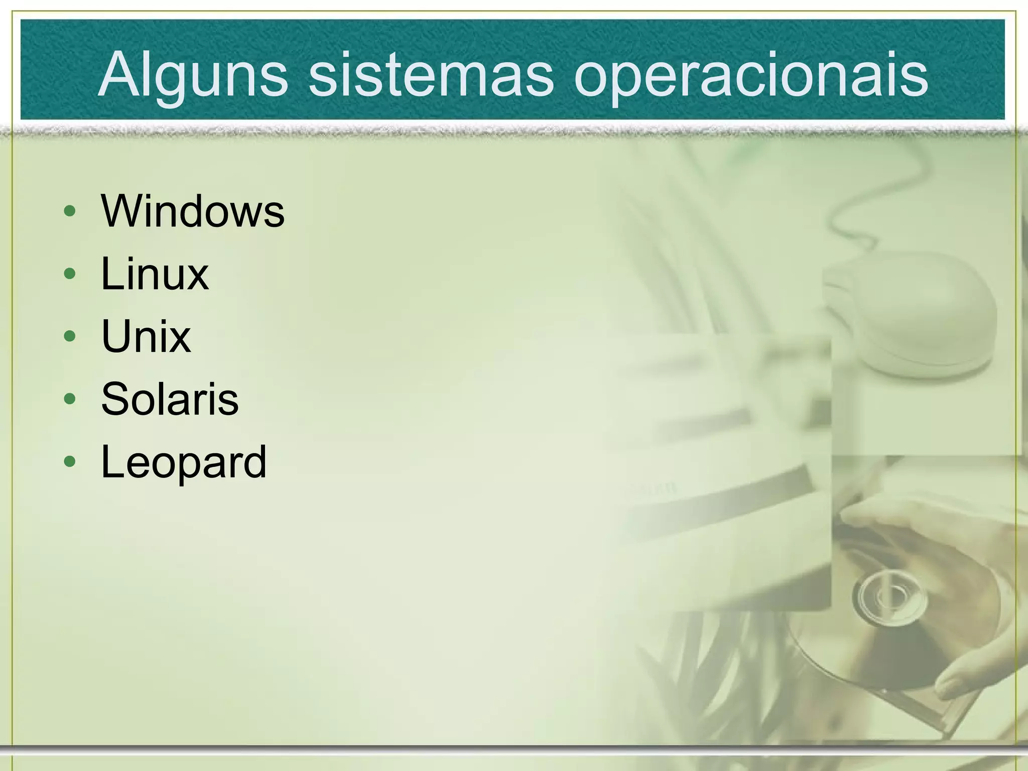 Alguns sistemas operacionais Windows Linux Unix Solaris Leopard 