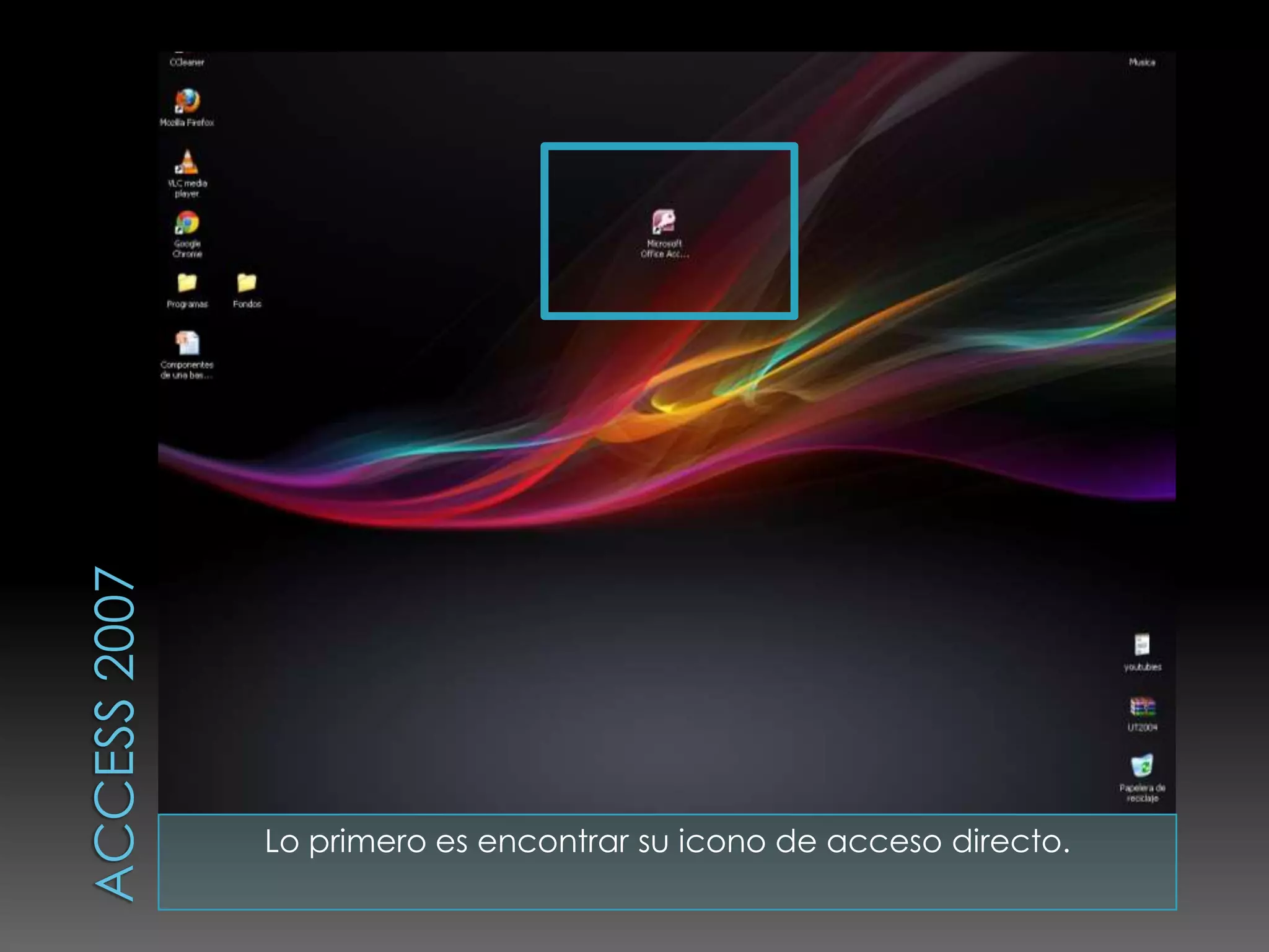 Lo primero es encontrar su icono de acceso directo.
 