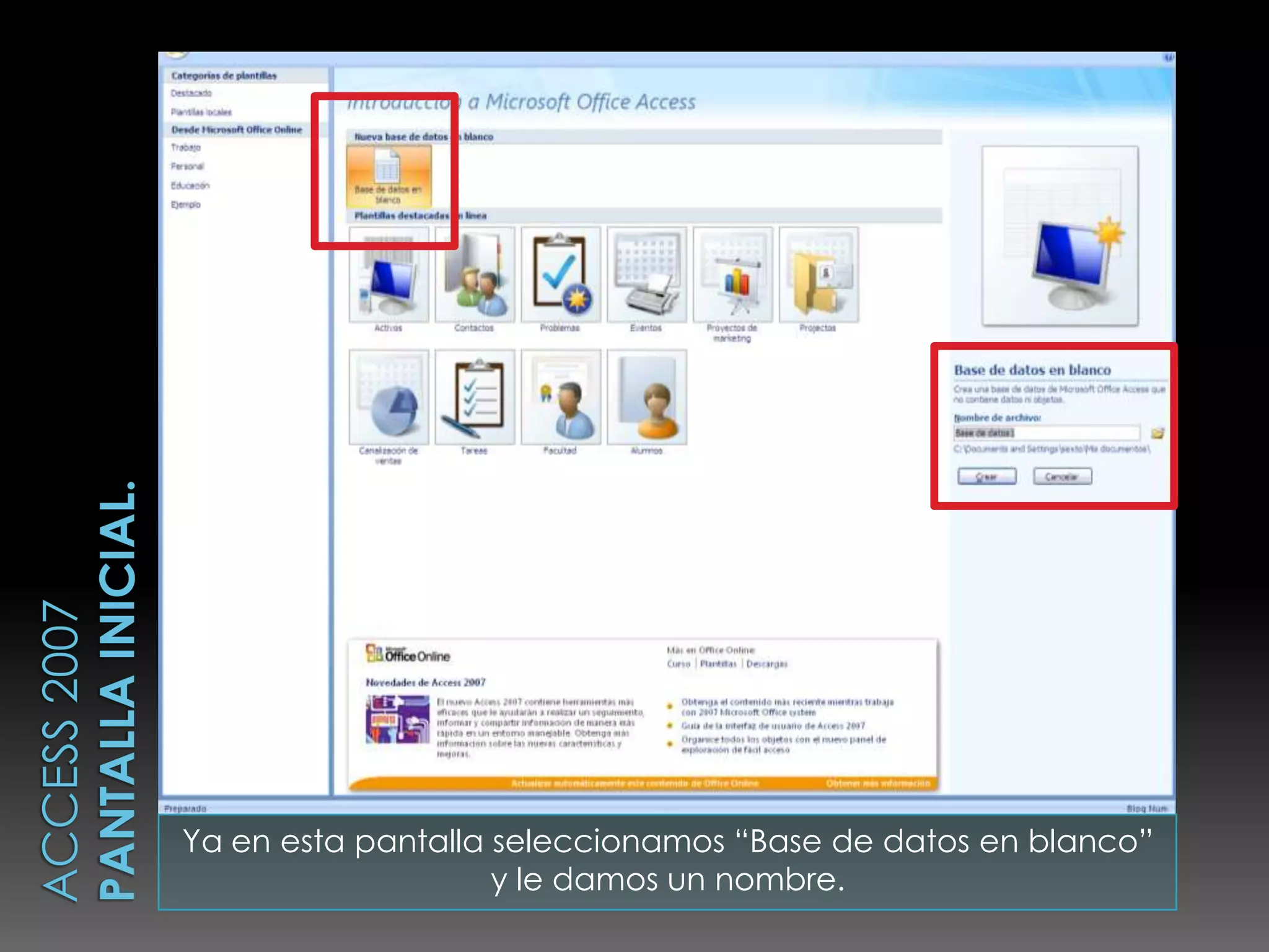 Ya en esta pantalla seleccionamos “Base de datos en blanco”
                    y le damos un nombre.
 