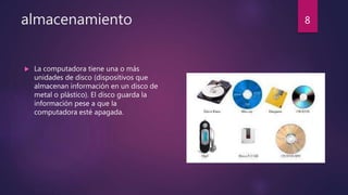 almacenamiento
 La computadora tiene una o más
unidades de disco (dispositivos que
almacenan información en un disco de
metal o plástico). El disco guarda la
información pese a que la
computadora esté apagada.
8
 