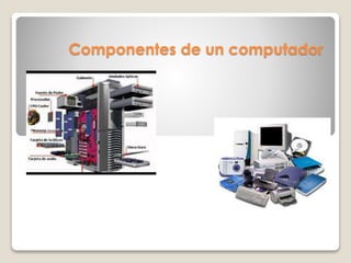 Componentes de un computador
 