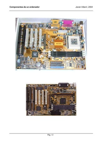 Componentes de un ordenador             Javier Iriberri, 2004




                              Pág. 12
 