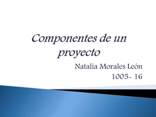 Natalia Morales León
1005- 16
 