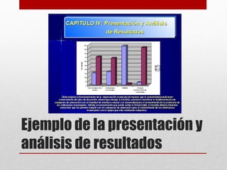Ejemplo de la presentación y
análisis de resultados
 