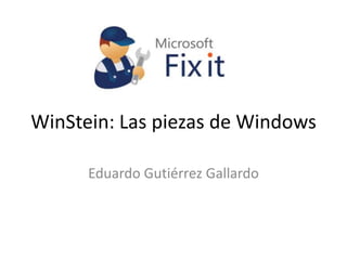 WinStein: Las piezas de Windows

      Eduardo Gutiérrez Gallardo
 