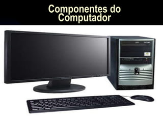 Componentes do Computador 