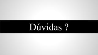Dúvidas ?

 
