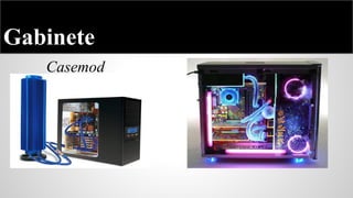 Gabinete
Casemod

 