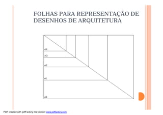 FOLHAS PARA REPRESENTAÇÃO DE
DESENHOS DE ARQUITETURA
PDF created with pdfFactory trial version www.pdffactory.com
 