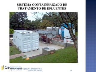 SISTEMA CONTAINERIZADO DE
TRATAMENTO DE EFLUENTES
10
ZACCONI REPRESENTAÇÕESLTDA REPRESENTANTE RJ
(21)77077294-32597197
 