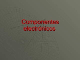 Componentes electrónicos   