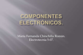María Fernanda Chinchilla Román.
Electrotecnia 5-07.
 
