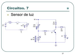 27
Circuitos. 7
 Sensor de luz
 