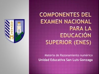 Materia de Razonamiento numérico
Unidad Educativa San Luis Gonzaga
 