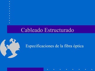 Cableado Estructurado
Especificaciones de la fibra óptica
 