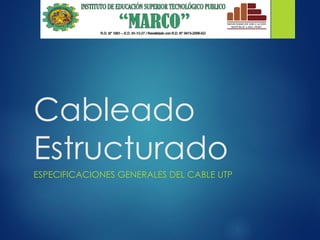 Cableado
Estructurado
ESPECIFICACIONES GENERALES DEL CABLE UTP
 