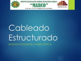 Cableado
Estructurado
ESPECIFICACIONES DE LA FIBRA ÓPTICA
 