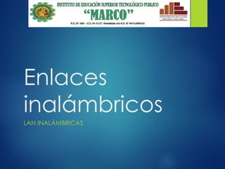 Enlaces
inalámbricos
LAN INALÁMBRICAS
 