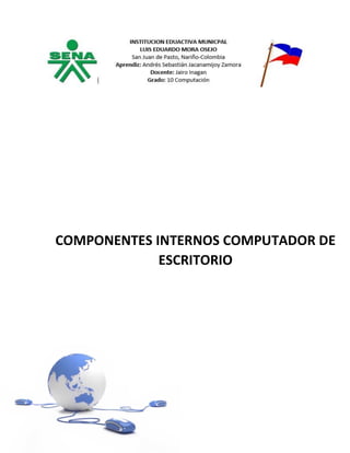 COMPONENTES INTERNOS COMPUTADOR DE
ESCRITORIO
 