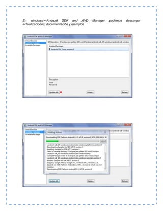 En windows>>Android SDK and AVD Manager podemos descargar
actualizaciones, documentación y ejemplos
 