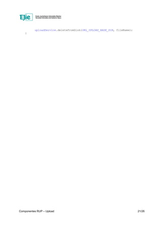 Componentes RUP – Upload 21/26
uploadService.deleteFromDisk(URL_UPLOAD_BASE_DIR, fileName);
}
 