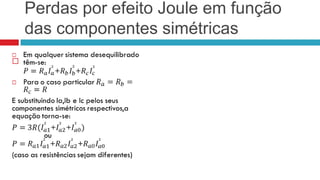 Perdas por efeito Joule em função
    das componentes simétricas

 