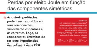 Perdas por efeito Joule em função
    das componentes simétricas

 